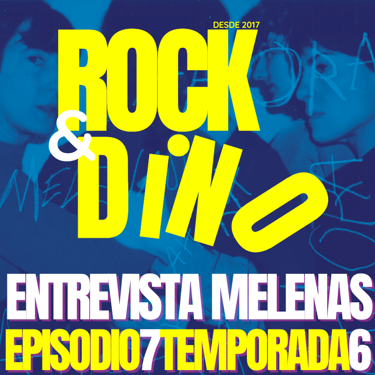 Rock & Dino 6×07 Entrevista a Melenas